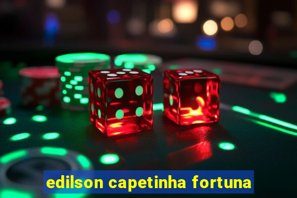 edilson capetinha fortuna